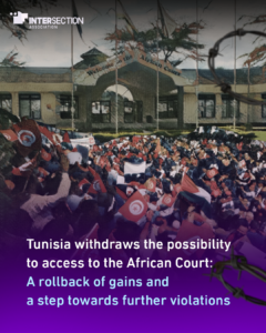 Tunisia withdraws the possibility to access to the African Court: A rollback of gains and a step towards further violations