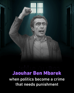 Jaouhar Ben Mbarek: when politics becomes a crime that needs punishment